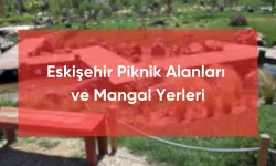 Eskişehir Piknik Alanları ve Mangal Yerleri 2024