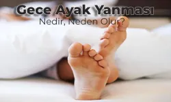 7 Adımda Gece Ayak Yanması Neden Olur?