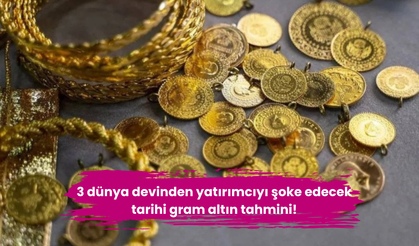 3 dünya devinden yatırımcıyı şoke edecek tarihi gram altın tahmini!