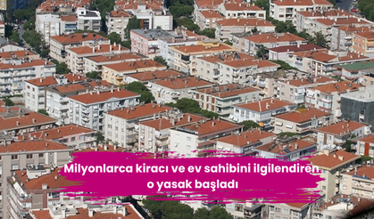 Milyonlarca kiracı ve ev sahibini ilgilendiren o yasak başladı