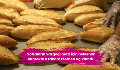 Sofraların vazgeçilmezi için beklenen ekmekte o rakam resmen açıklandı!
