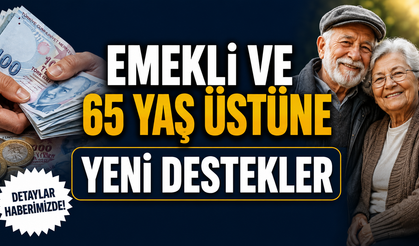 Emekli ve 65 yaş üstüne yeni destekler