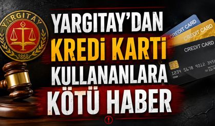 Yargıtay'dan kredi kartı kullanıcılarına kötü haber