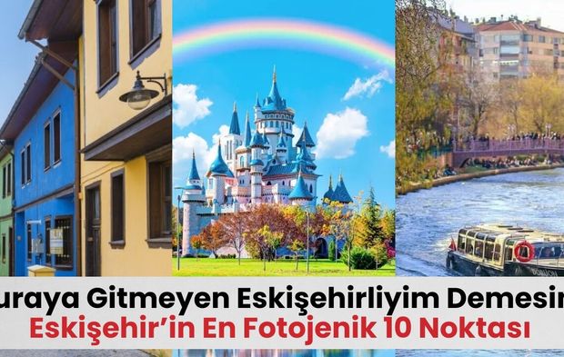 Eskişehir'in En Fotojenik 10 Noktası: Buraya Gitmeyen Şehirliyim Demesin!