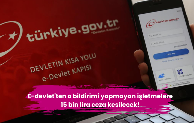 E-devlet'ten o bildirimi yapmayan işletmelere 15 bin lira ceza kesilecek!
