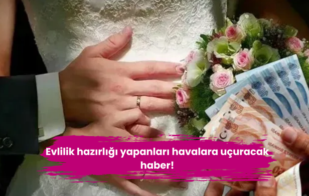 Evlilik hazırlığı yapanları havalara uçuracak haber!