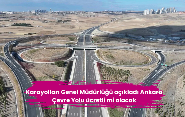 Karayolları Genel Müdürlüğü açıkladı Ankara Çevre Yolu ücretli mi olacak