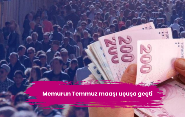 Memurun Temmuz maaşı uçuşa geçti