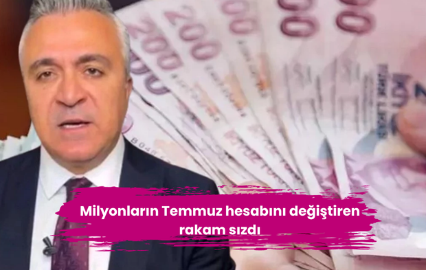 Milyonların Temmuz hesabını değiştiren rakam sızdı