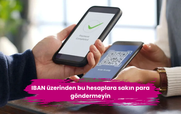 IBAN üzerinden bu hesaplara sakın para göndermeyin