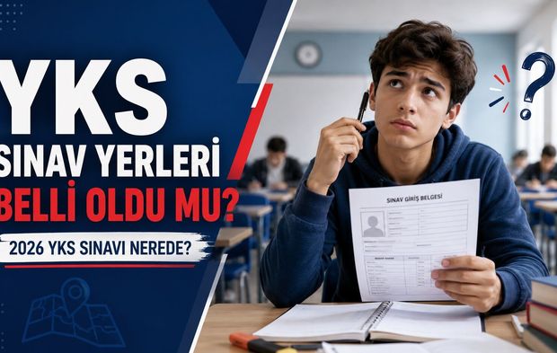YKS Sınav Yerleri Belli Oldu mu? 2026 YKS Sınavı Nerede?