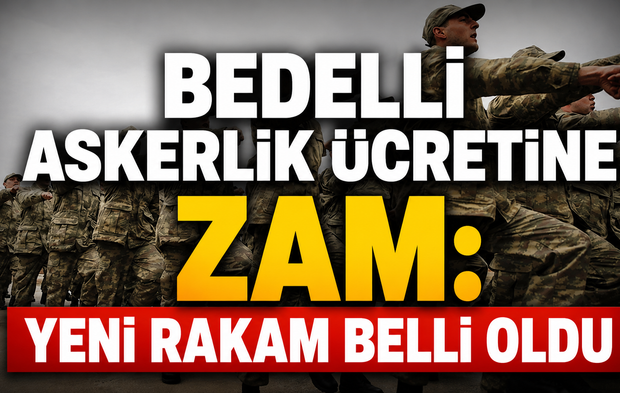 Bedelli askerlik ücretine zam: Yeni rakam belli oldu