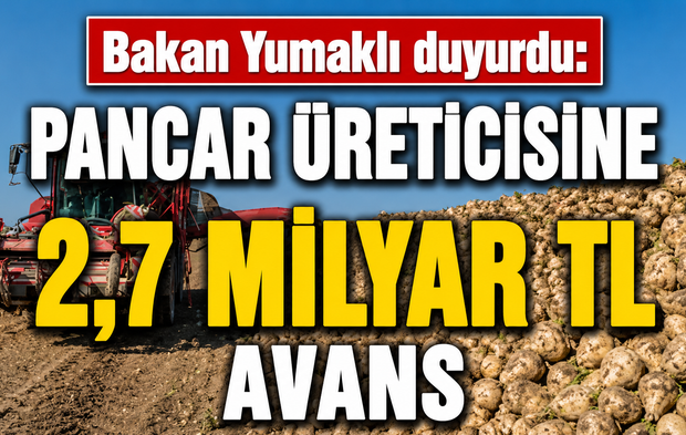Bakan Yumaklı duyurdu: Pancar üreticisine 2,7 milyar TL avans