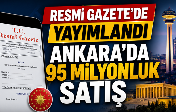 Resmi Gazete'de yayımlandı Ankara'da 95 milyonluk satış