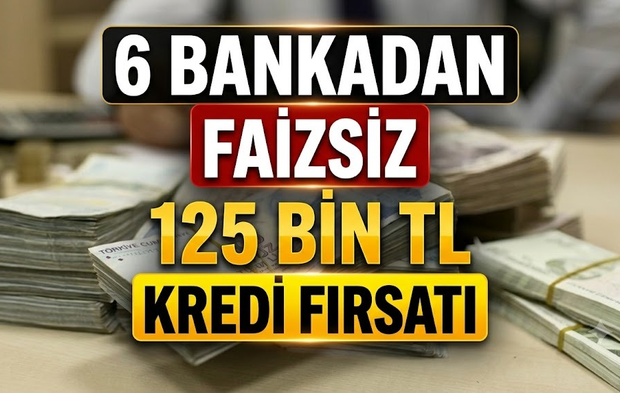 6 bankadan faizsiz 125 bin TL
