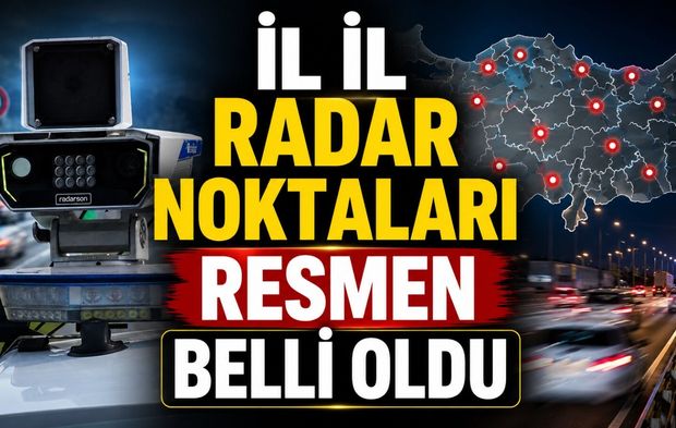 İl il radar noktaları resmen belli oldu