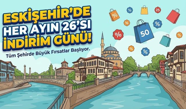 Eskişehir’de Her Ayın 26’sı Bayram Olacak! Dev İndirim Kampanyasına Katılan İşletmeler Belli Oldu mu?