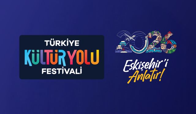 Türkiye Kültür Yolu Festivali 2026’da Eskişehir’de
