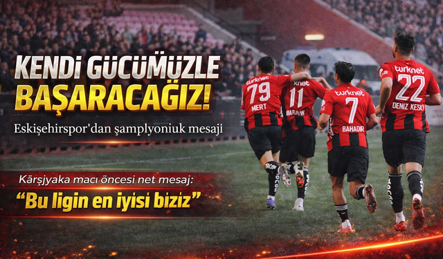 Eskişehirspor yönetiminden şampiyonluk mesajı: "Kendi gücümüzle başaracağız"
