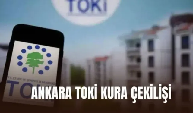 Ankara TOKİ kura çekilişi isim listesi yayımlandı mı? TOKİ Ankara kura sonuçları açıklandı mı?
