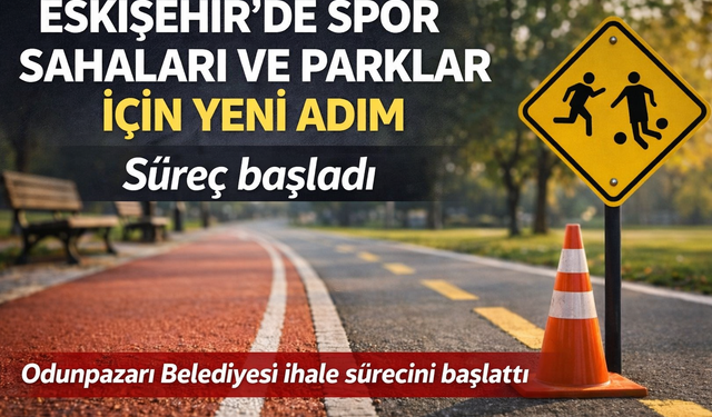 Eskişehir’de Spor Sahaları ve Parklar İçin Yeni Adım: İhale Süreci Başladı