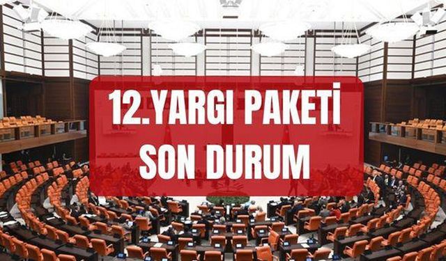 12. Yargı Paketi Ne Zaman Çıkacak? (Mayıs 2026 Son Durum)