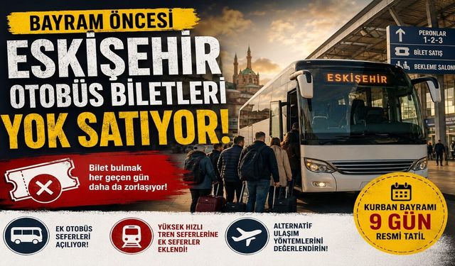 Bayram Öncesi Eskişehir Otobüs Biletleri Yok Satıyor!