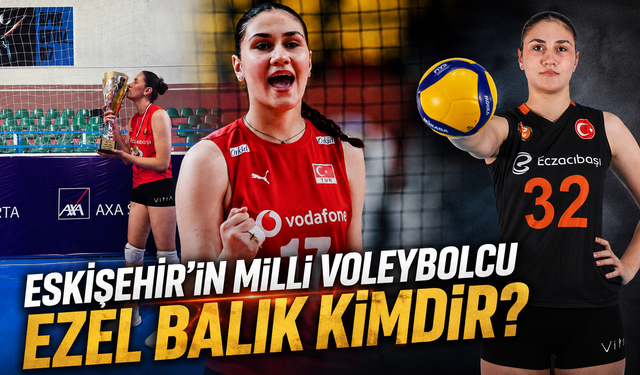 Eskişehirli Ezel Balık A Milli Takım'da