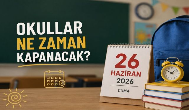 Okullar Ne Zaman Kapanacak? 2026 Yaz Tatili Ne Zaman?