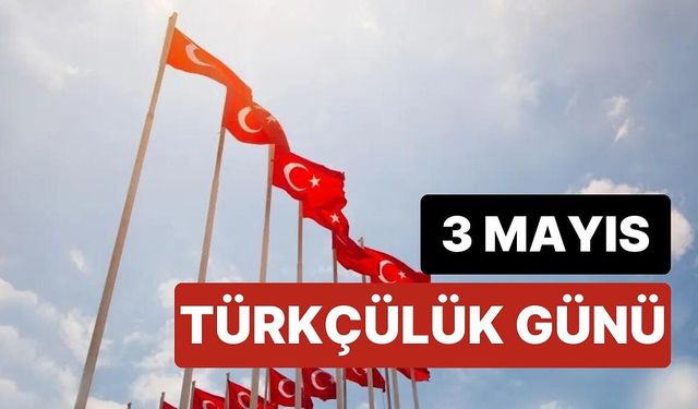 3 Mayıs Türkçülük Günü Nedir? (Anlam ve Önemi)