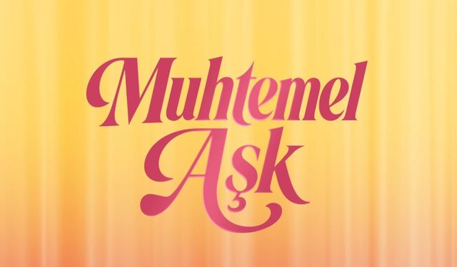Yeni Dizi Muhtemel Aşk Hangi Gün?