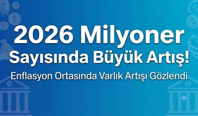 2026 Milyoner Sayısında Büyük Artış!