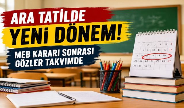 Ara Tatilde Yeni Dönem! MEB Kararı Sonrası Gözler Takvimde