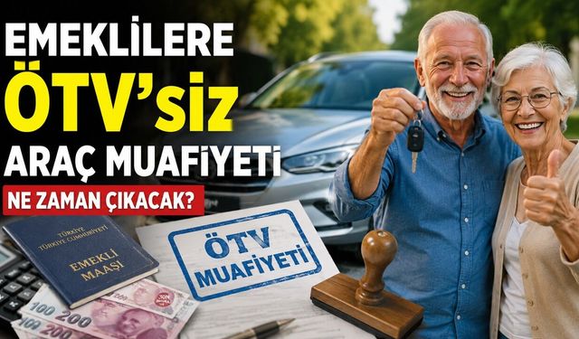Emeklilere ÖTV siz Araba Muafiyeti Ne Zaman Çıkacak?