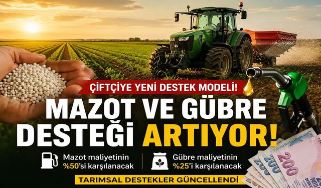 Mazot ve Gübre Desteği Yeniden Düzenlendi! Çiftçiye Yeni Destek Modeli