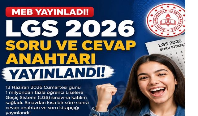 MEB Yayınladı! LGS 2026 Soru ve Cevap Anahtarı Yayınlandı!