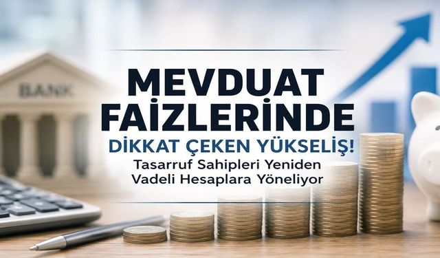 Mevduat Faizlerinde Dikkat Çeken Yükseliş!