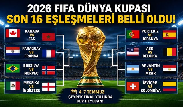 2026 FIFA Dünya Kupası Son 16 Eşleşmeleri Belli Oldu