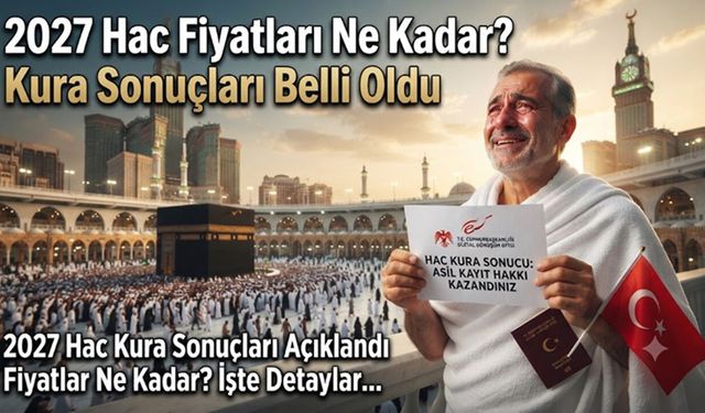 2027 Hac Fiyatları Ne Kadar? Kura Sonuçları Belli Oldu