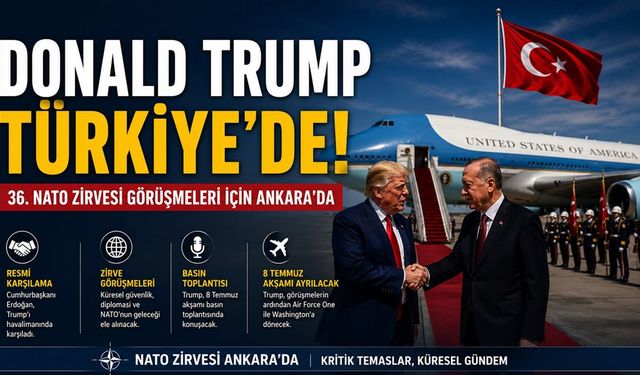 36. NATO Zirvesi Görüşmeleri İçin Donald Trump Türkiye’de