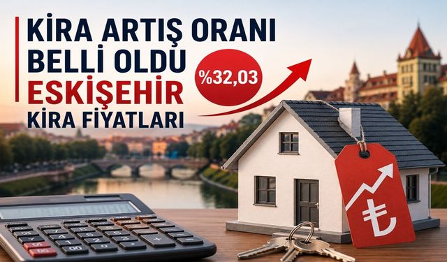 Kira Artış Oranı Belli Oldu | Eskişehir Kira Fiyatları