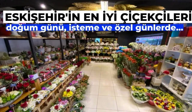 Özel Günlerinize Yardımcı Olacak Eskişehir’in En İyi Çiçekçileri (5 Öneri)
