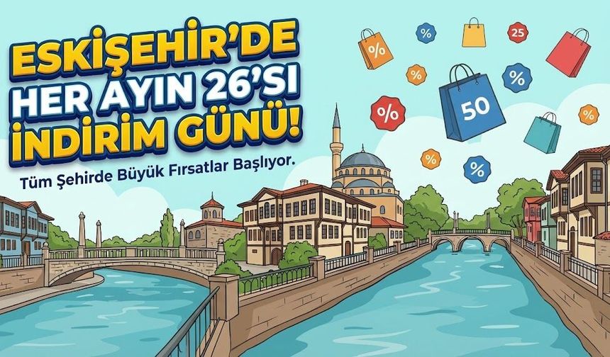 Eskişehir’de Her Ayın 26’sı Bayram Olacak! Dev İndirim Kampanyasına Katılan İşletmeler Belli Oldu mu?