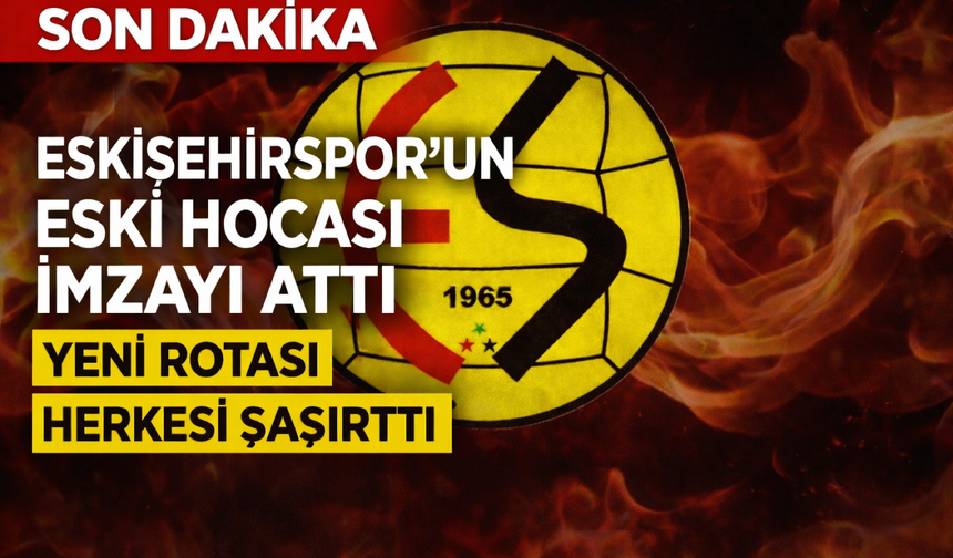 Eskişehirsporun Eski Çalıştırıcısı İmzayı Attı: Yeni Rotası Herkesi Şaşırttı