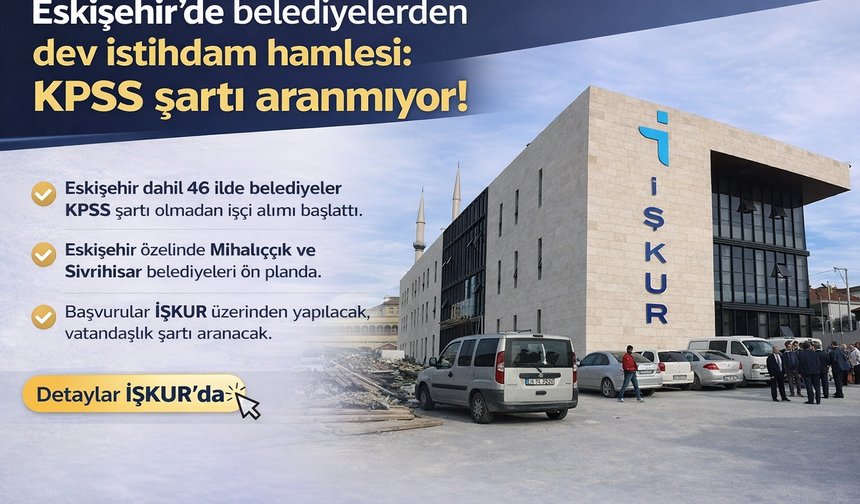 Eskişehir'de belediyelerden dev istihdam hamlesi: KPSS şartı aranmıyor!