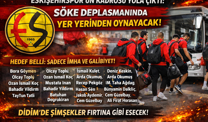 Eskişehirspor’un Dev Kadrosu Yola Çıktı: Söke Deplasmanında Yer Yerinden Oynayacak!