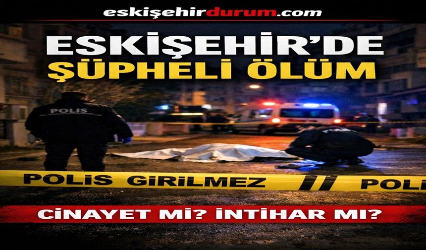 Eskişehir'de Şüpheli Ölüm: 79 Yaşındaki Kadının İntihar mı Etti?