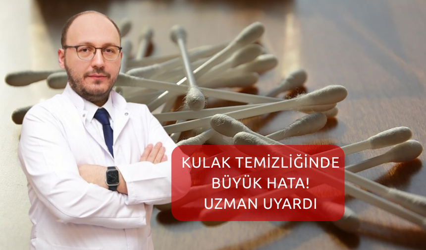 Kulak Temizliğinde Büyük Hata! Uzman Uyardı