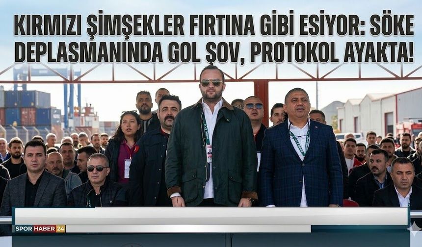 Kırmızı Şimşekler Fırtına Gibi Esiyor: Söke Deplasmanında Gol Şov, Protokol Ayakta!