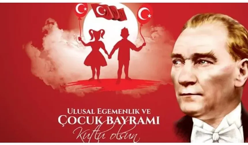Ulusal Egemenlik ve Çocuk Bayramı 106 Yıldır Coşkuyla Kutlanıyor